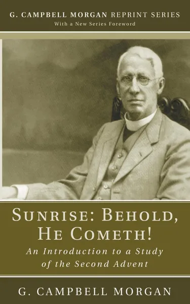 Обложка книги Sunrise. Behold, He Cometh!, G. Campbell Morgan