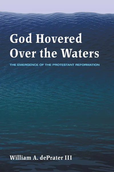 Обложка книги God Hovered Over the Waters, William A. III dePrater