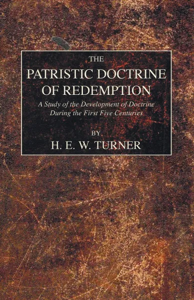 Обложка книги The Patristic Doctrine of Redemption, H. E. W. Turner