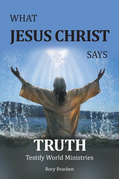 Обложка книги What Jesus Christ Says Truth, Rory Bracken