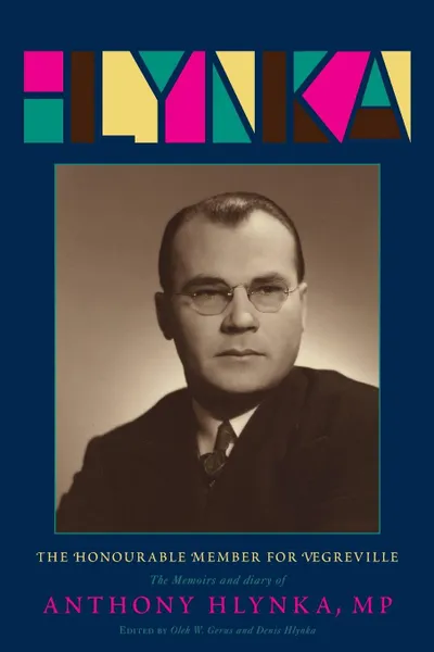 Обложка книги Honourable Member for Vegreville. The Memoirs and Diary of Anthony Hlynka, M.P. (1940-49) (New), Anthony Hylnka, Anthony Hlynka