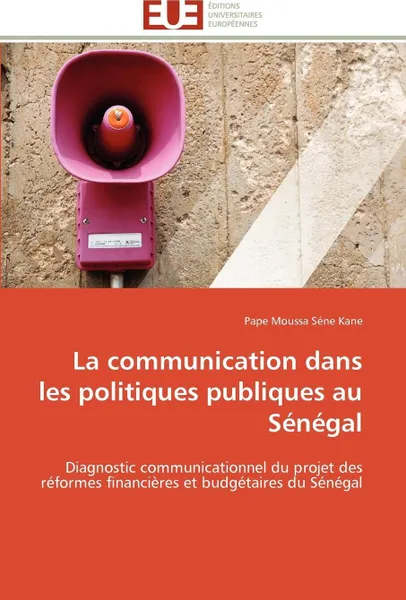 Обложка книги La communication dans les politiques publiques au senegal, SENE KANE-P