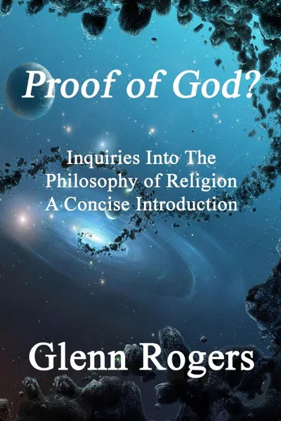 Обложка книги Proof of God? Inquiries into the Philosophy of Religion, A Concise Introduction, Glenn Rogers