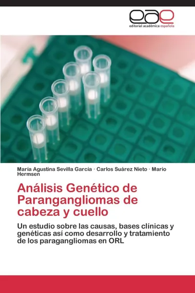 Обложка книги Analisis Genetico de Parangangliomas de cabeza y cuello, Sevilla García María Agustina, Suárez Nieto Carlos, Hermsen Mario