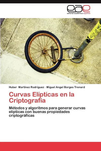 Обложка книги Curvas Elipticas En La Criptografia, Huber Mart Nez Rodr Guez, Miguel Angel Borges Trenard, Huber Martinez Rodriguez