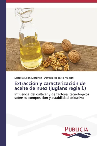 Обложка книги Extraccion y caracterizacion de aceite de nuez (juglans regia l.), Martínez Marcela Lilian, Maestri Damián Modesto