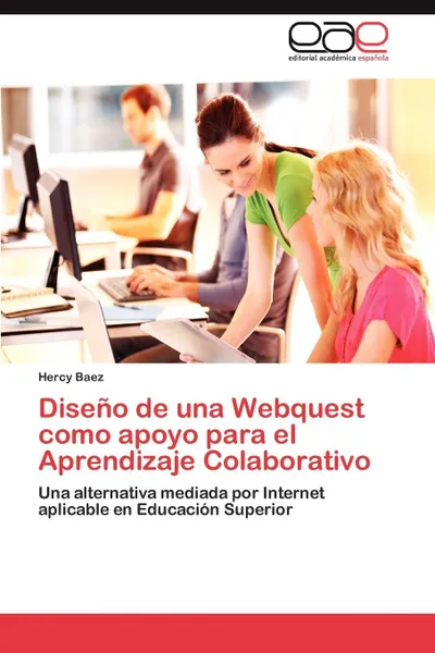 Обложка книги Diseno de Una Webquest Como Apoyo Para El Aprendizaje Colaborativo, Baez Hercy