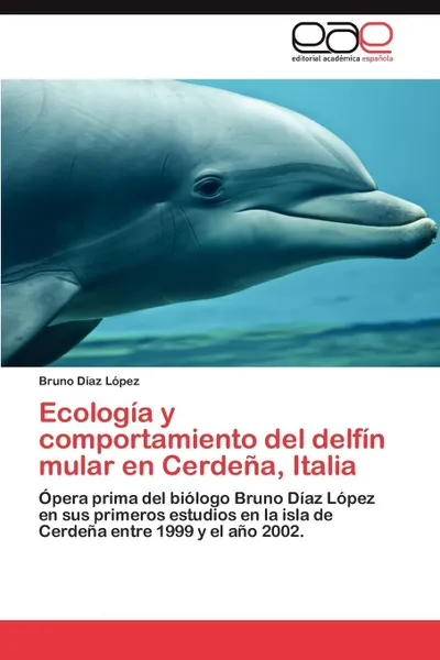 Обложка книги Ecologia y Comportamiento del Delfin Mular En Cerdena, Italia, Bruno D. Az L. Pez, Bruno Diaz Lopez