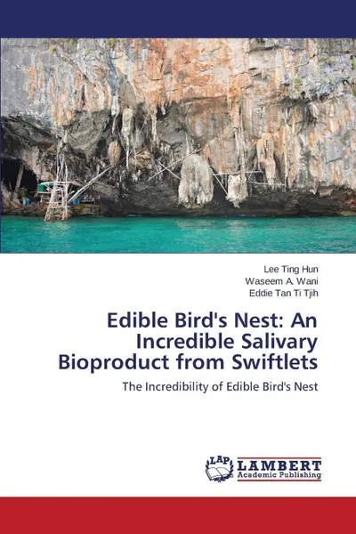 Обложка книги Edible Bird's Nest. An Incredible Salivary Bioproduct from Swiftlets, Ting Hun Lee, A. Wani Waseem, Tan Ti Tjih Eddie