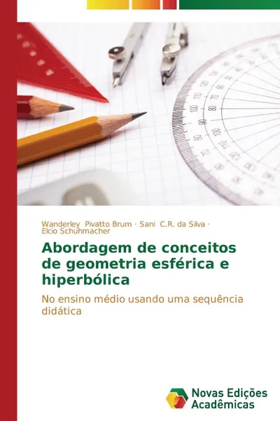 Обложка книги Abordagem de conceitos de geometria esferica e hiperbolica, Pivatto Brum Wanderley, C.R. da Silva Sani, Schuhmacher Elcio