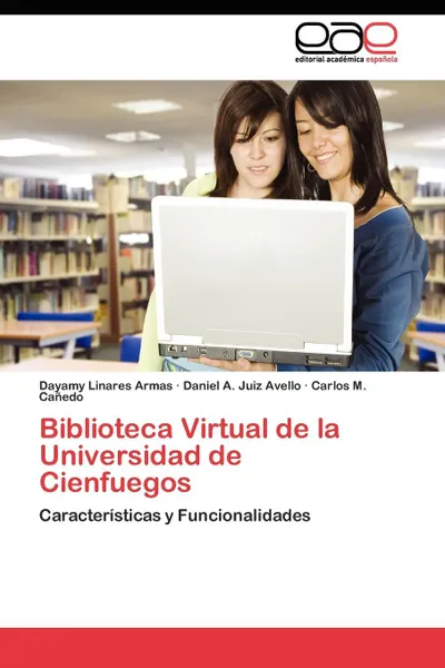 Обложка книги Biblioteca Virtual de la Universidad de Cienfuegos, Linares Armas Dayamy, Juiz Avello Daniel A., Cañedo Carlos M.