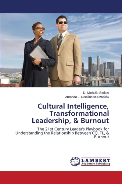 Обложка книги Cultural Intelligence, Transformational Leadership, & Burnout, Stokes D. Michelle, Rockinson-Szapkiw Amanda J.