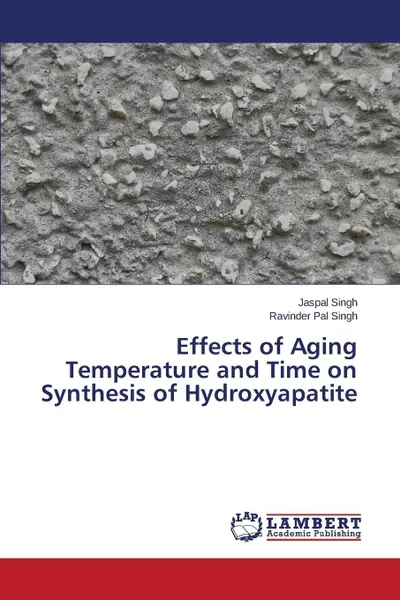 Обложка книги Effects of Aging Temperature and Time on Synthesis of Hydroxyapatite, Singh Jaspal, Singh Ravinder Pal