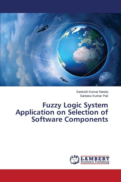 Обложка книги Fuzzy Logic System Application on Selection of Software Components, Nanda Santosh Kumar, Pati Santanu Kumar