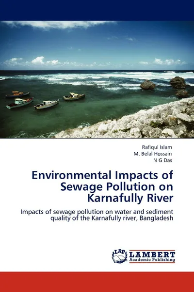 Обложка книги Environmental Impacts of Sewage Pollution on Karnafully River, Rafiqul Islam, M. Belal Hossain, N G Das