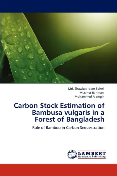 Обложка книги Carbon Stock Estimation of Bambusa vulgaris in a Forest of Bangladesh, Sohel Md. Shawkat Islam, Rahman Mizanur, Alamgir Mohammed