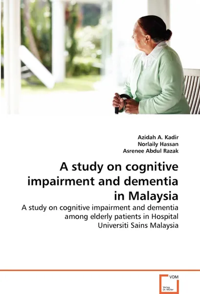 Обложка книги A study on cognitive impairment and dementia in Malaysia, Azidah A. Kadir, Norlaily Hassan, Asrenee Abdul Razak