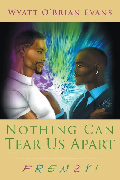 Обложка книги Nothing Can Tear Us Apart. FRENZY!, Wyatt O' Brian Evans