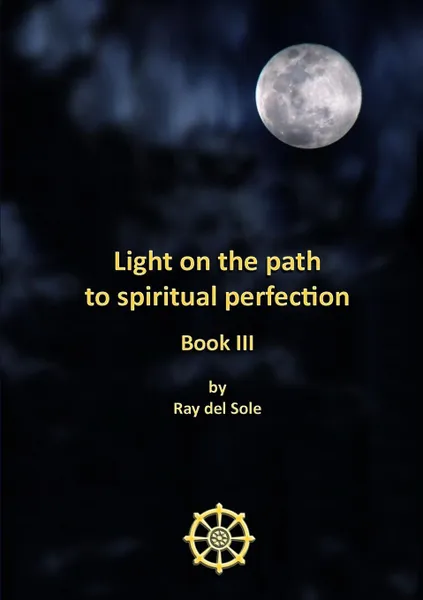 Обложка книги Light on the path to spiritual perfection - Book III, Ray del Sole