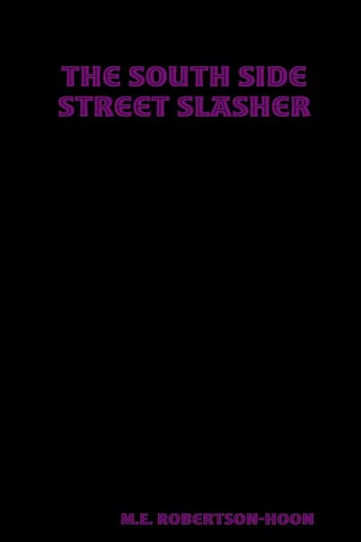 Обложка книги The South Side Street Slasher, M. E. Robertson-Hoon