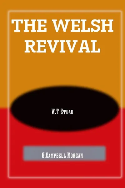 Обложка книги THE WELSH REVIVAL, G.Campbell Morgan, Editor Rev Terry Kulakowski