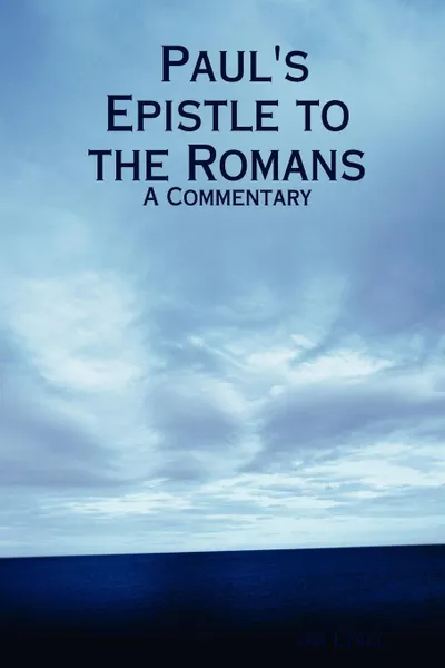 Обложка книги Paul's Epistle to the Romans. A Commentary, Ian Lyall