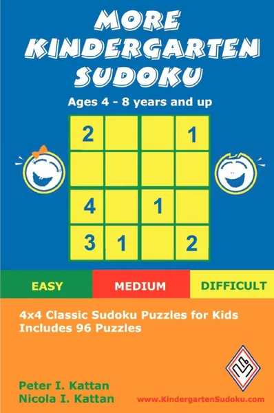 Обложка книги More Kindergarten Sudoku. 4x4 Classic Sudoku Puzzles for Kids, Peter Kattan, Kattan Nicola Kattan, Nicola Kattan