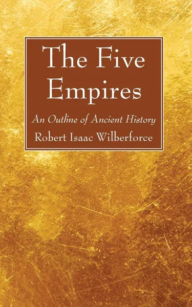 Обложка книги The Five Empires, Robert Isaac Wilberforce