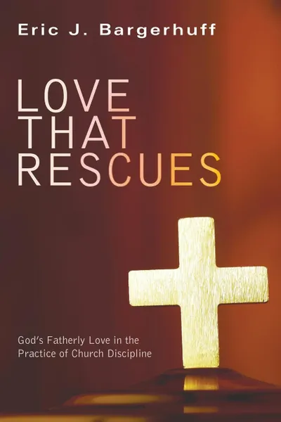 Обложка книги Love that Rescues, Eric J. Bargerhuff