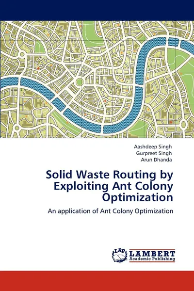 Обложка книги Solid Waste Routing by Exploiting Ant Colony Optimization, Aashdeep Singh, Gurpreet Singh, Arun Dhanda