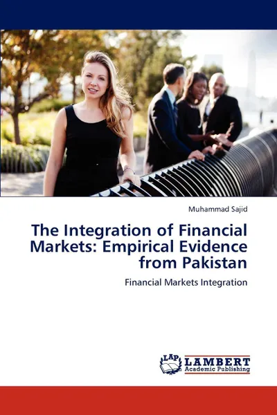 Обложка книги The Integration of Financial Markets. Empirical Evidence from Pakistan, Muhammad Sajid