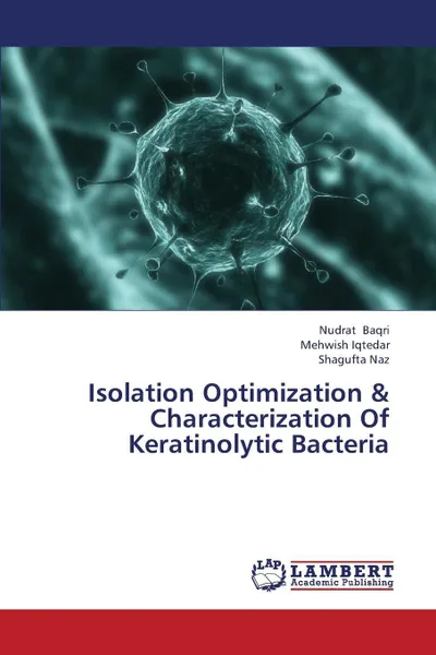 Обложка книги Isolation Optimization & Characterization of Keratinolytic Bacteria, Baqri Nudrat, Iqtedar Mehwish, Naz Shagufta