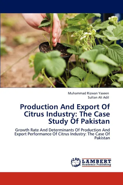 Обложка книги Production And Export Of Citrus Industry. The Case Study Of Pakistan, Muhammad Rizwan Yaseen, Sultan Ali Adil