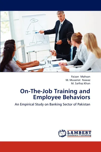 Обложка книги On-The-Job Training and Employee Behaviors, Faizan Mohsan, M. Musarrat Nawaz, M. Sarfraz Khan