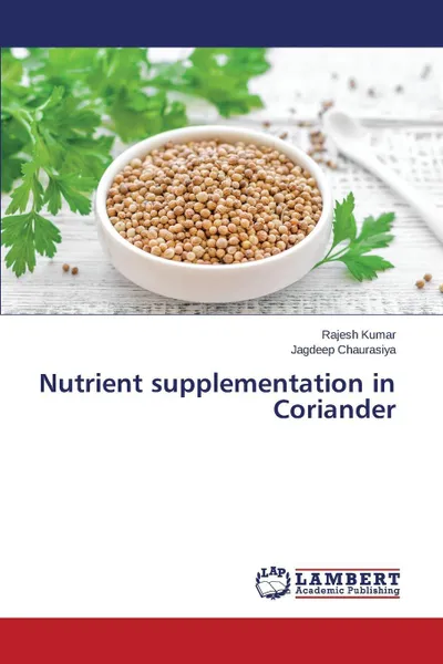 Обложка книги Nutrient supplementation in Coriander, Kumar Rajesh, Chaurasiya Jagdeep