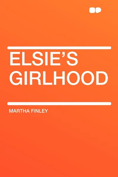 Обложка книги Elsie's Girlhood, Martha Finley