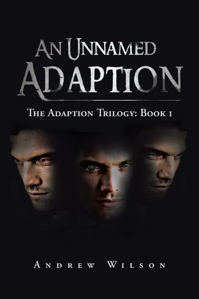 Обложка книги An Unnamed Adaption. The Adaption Trilogy: Book 1, Andrew Wilson