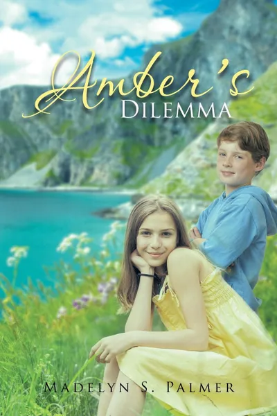 Обложка книги Amber's Dilemma. Book II of the Land of Sterling Series, Madelyn S. Palmer