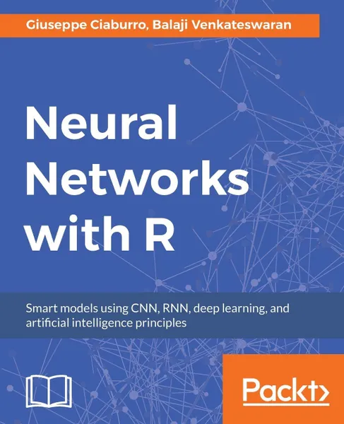 Обложка книги Neural Networks with R, Balaji Venkateswaran, Giuseppe Ciaburro