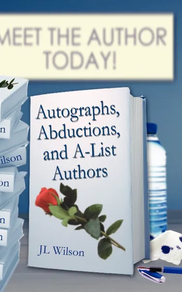 Обложка книги Autographs, Abductions and A-List Authors, J. L. Wilson