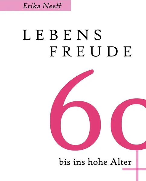 Обложка книги Lebensfreude 60 bis ins hohe Alter, Erika Neeff