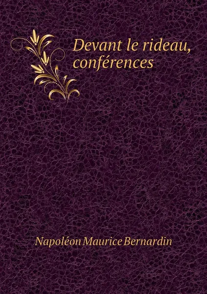 Обложка книги Devant le rideau, conferences, Napoléon Maurice Bernardin