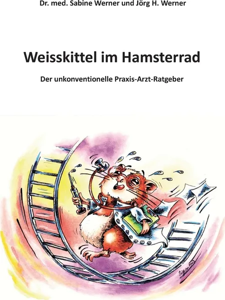 Обложка книги Weisskittel im Hamsterrad, Dr. med. Sabine Werner, Jörg H. Werner