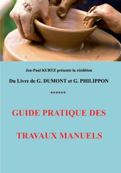 Обложка книги Guide pratique des travaux manuels, Georges Dumont, Georges Philippon