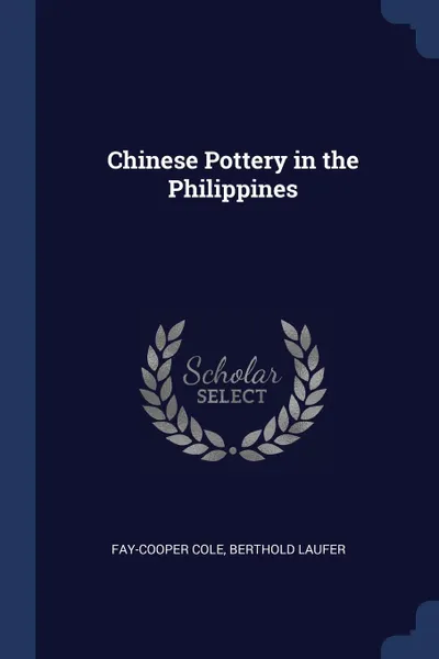 Обложка книги Chinese Pottery in the Philippines, Fay-Cooper Cole, Berthold Laufer