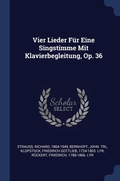 Обложка книги Vier Lieder Fur Eine Singstimme Mit Klavierbegleitung, Op. 36, Strauss Richard 1864-1949, Bernhoff John. trl