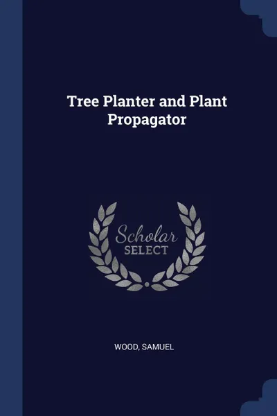 Обложка книги Tree Planter and Plant Propagator, Wood Samuel