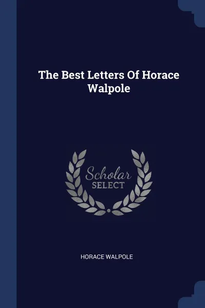 Обложка книги The Best Letters Of Horace Walpole, Horace Walpole