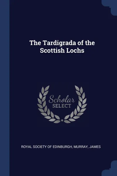 Обложка книги The Tardigrada of the Scottish Lochs, James Murray