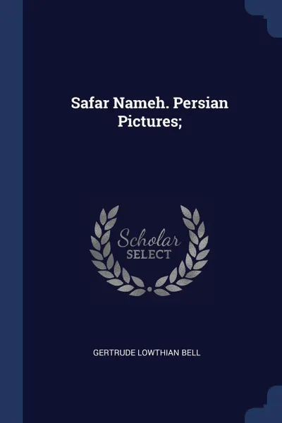 Обложка книги Safar Nameh. Persian Pictures;, Gertrude Lowthian Bell